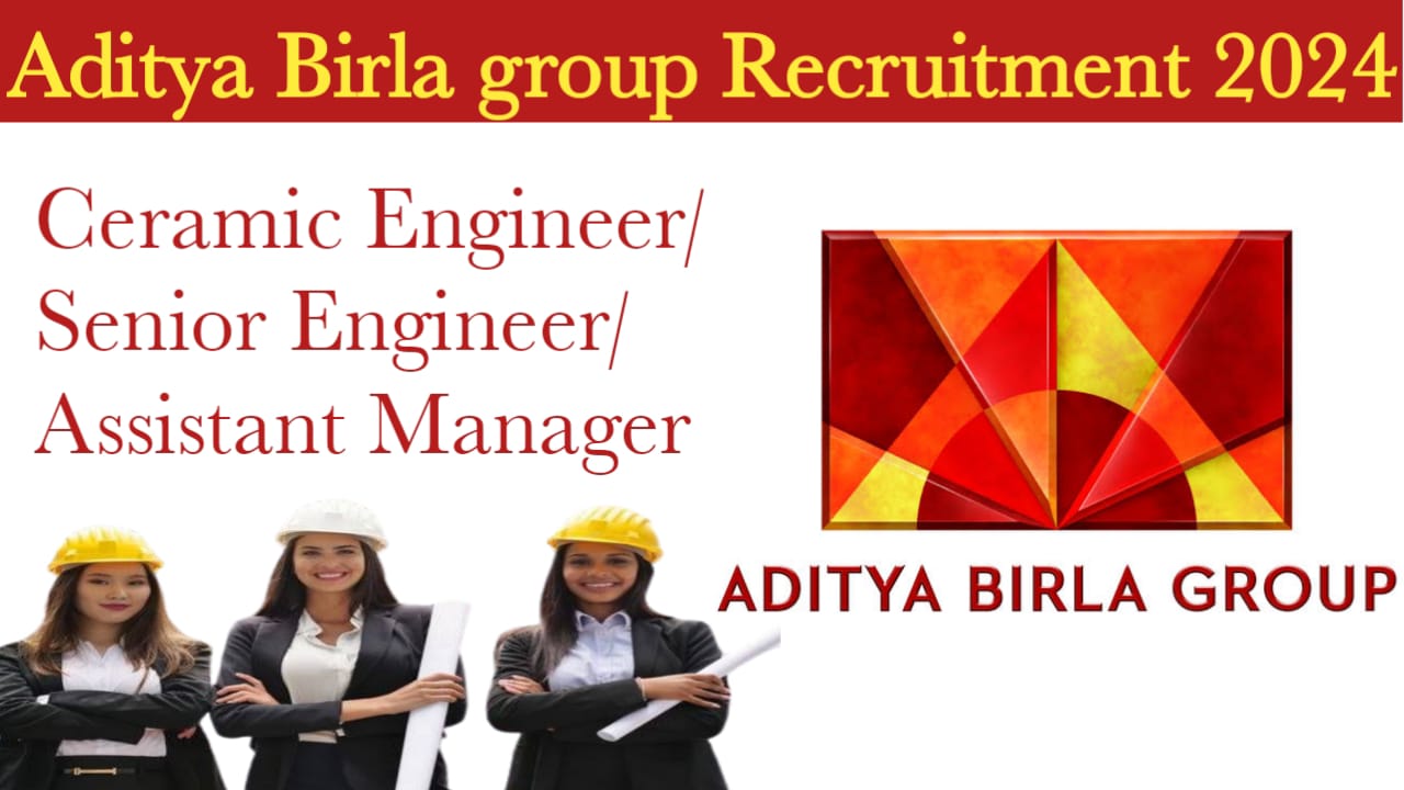 Aditya Birla Group Recruitment 2024 | For Ceramic Engineer | Engineer / Senior Engineer / Assistant Manager