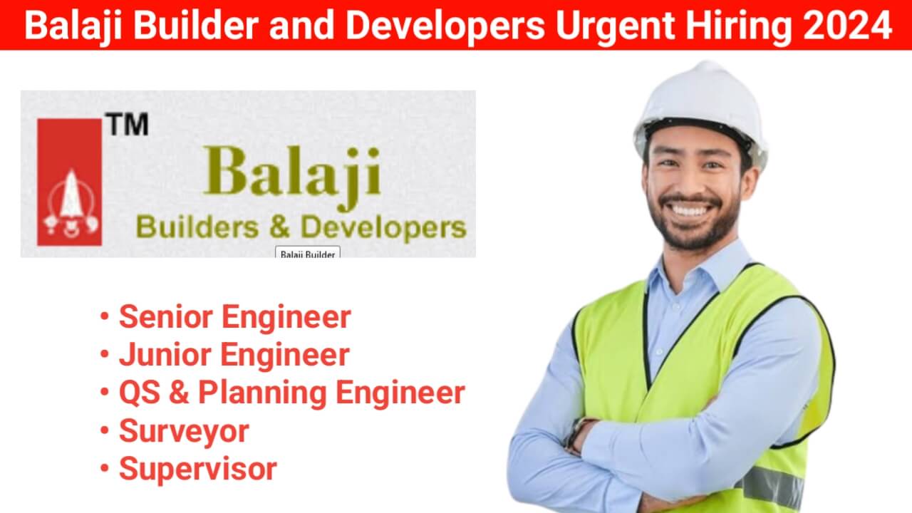 Balaji Builder and Developers Urgent Hiring 2024 | Civil Supervisor Jobs Near Me