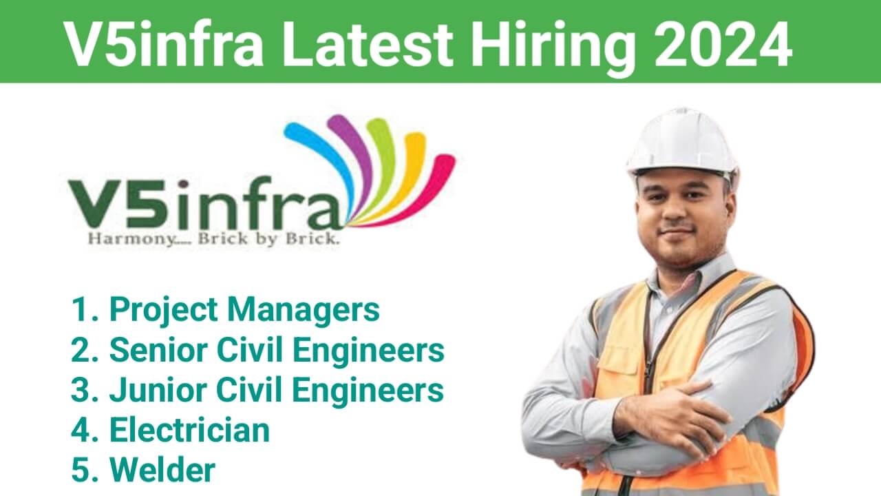 V5infra Latest Hiring 2024 | For Senior Civil Engineers, Junior Civil Engineers, Electrician And Welder