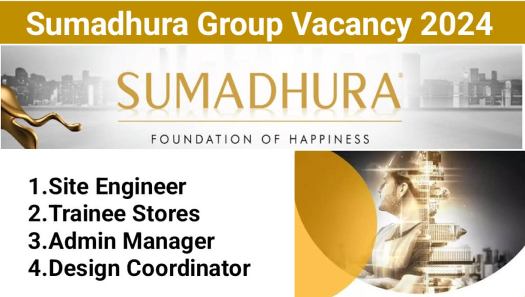 Sumadhura Group Latest Hiring 2024 | For Trainee Stores, Site Engineer, Admin Manager And Design Coordinator