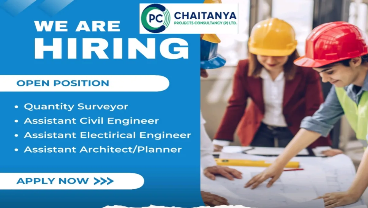 Chaitanya Projects Consultancy Pvt Ltd Hiring 2024 | For Quantity Surveyor, Assistant Civil Engineer, Assistant Electrical Engineer And Assistant Architect / Planner