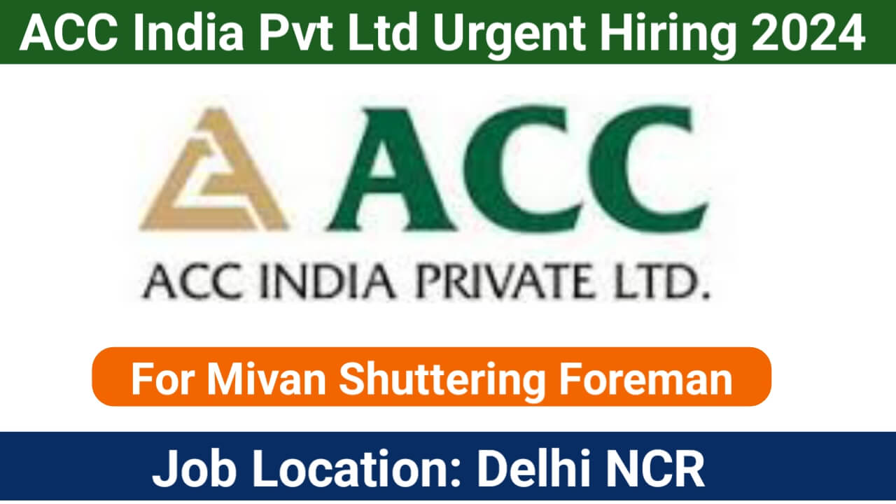 ACC India Pvt Ltd Urgent Hiring 2024 | For Mivan Shuttering Foreman