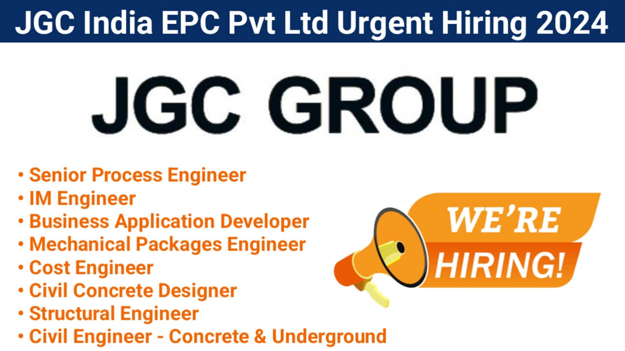 JGC India EPC Pvt Ltd Urgent Hiring 2024 | For Civil, Mechanical And Structure Engineer