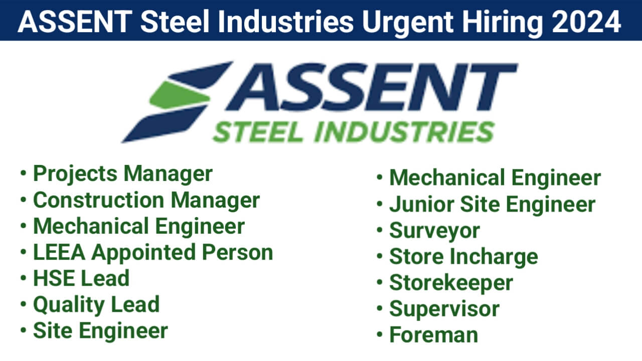 ASSENT Steel Industries Urgent Hiring 2024 | For Engineer, Supervisor, Foreman, Store Keeper And More Positions