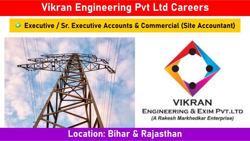 Vikran Engineering Pvt. Ltd New Opening 2024 | For Executive / Sr. Executive Accounts & Commercial (Site Accountant)