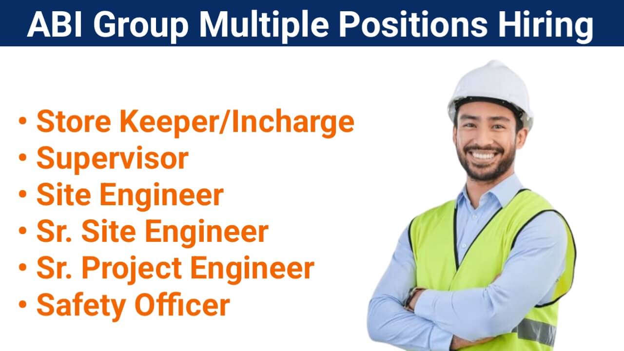 ABI Group Multiple Positions Hiring | For Store Keeper, Site Engineer And Safety Officer