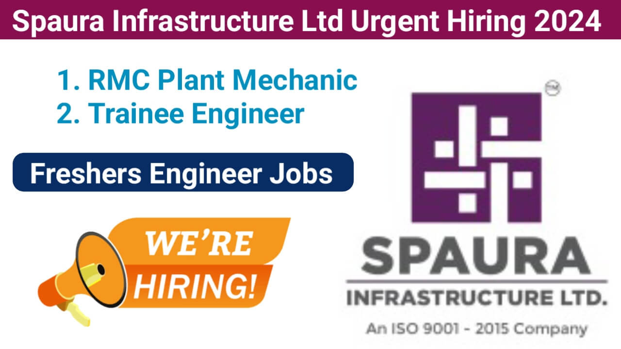 Spaura Infrastructure Ltd Urgent Hiring 2024 | For RMC Plant Mechanic And Trainee Engineer