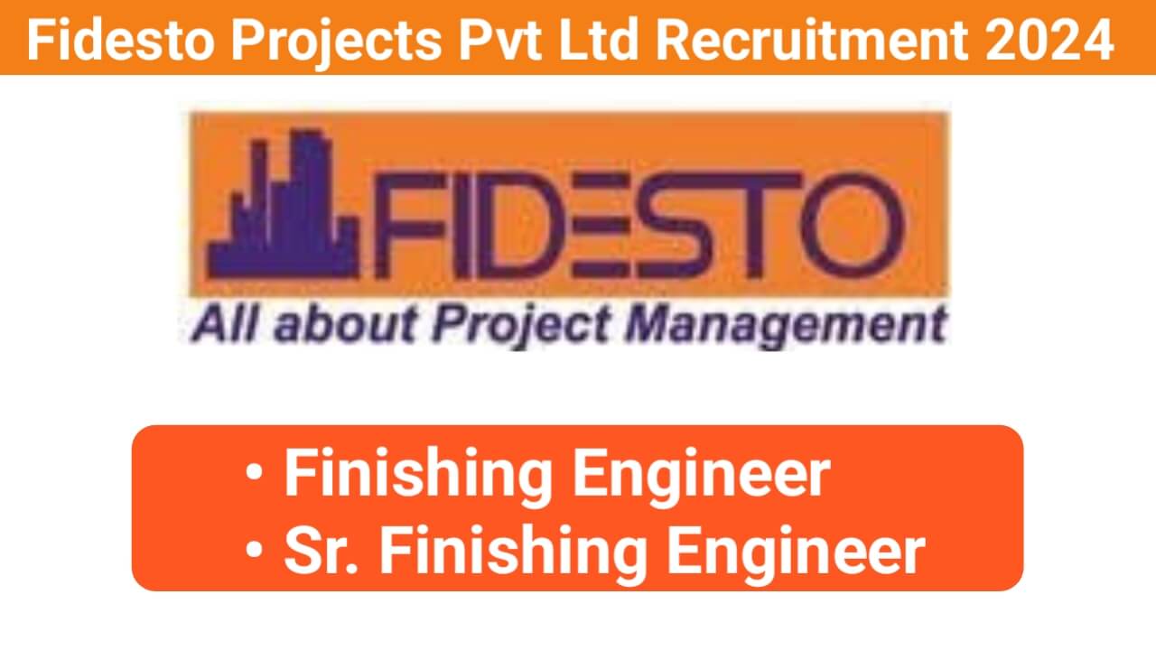 Fidesto Projects Pvt Ltd Urgent Hiring 2024 | Finishing Engineer Jobs 2024