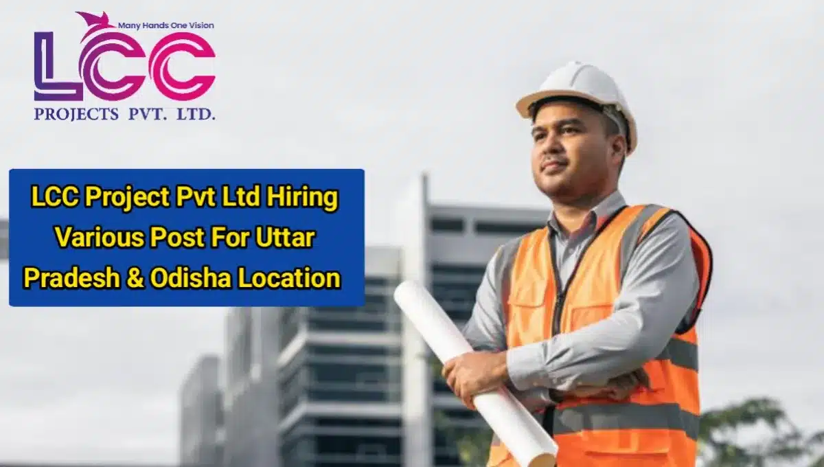 LCC Projects Pvt Ltd Urgent Hiring 2024 | Job Location: Odisha And Uttar Pradesh