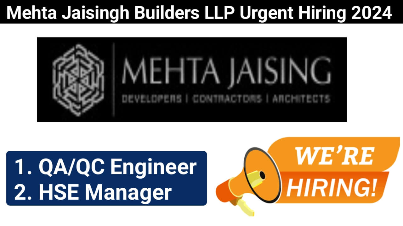 Mehta Jaisingh Builders LLP Urgent Hiring 2024 | QA/QC Engineer And HSE Manager