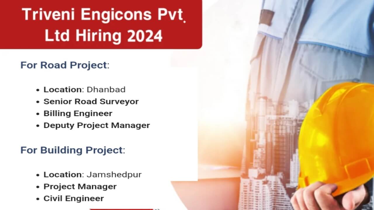 Triveni Engicons Pvt. Ltd Urgent Hiring 2024 | Job Location: Dhanbad and Jamshedpur