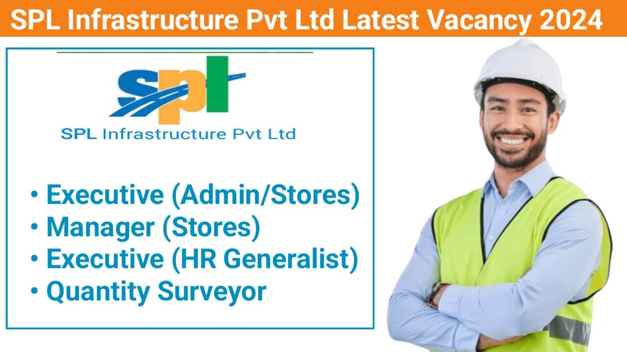 SPL Infrastructure Pvt Ltd Latest Vacancy 2024