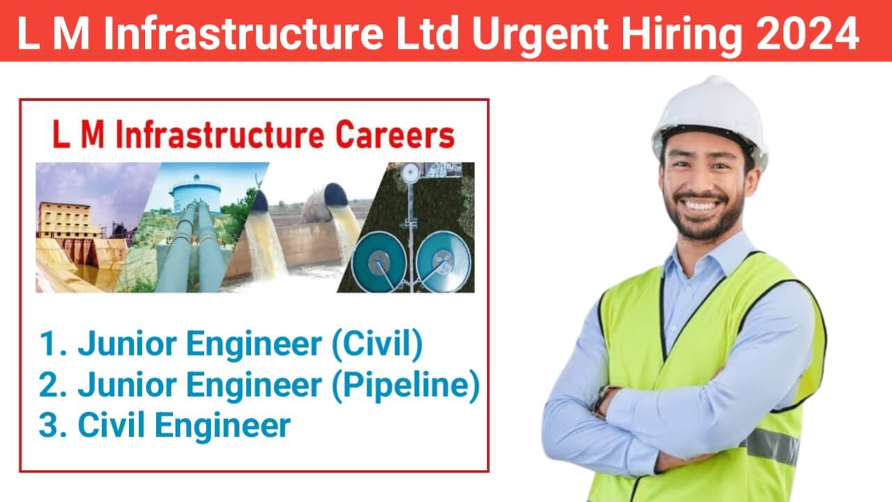 L M Infrastructure Ltd Urgent Hiring 2024 | For Water Supply and Sewerage Projects