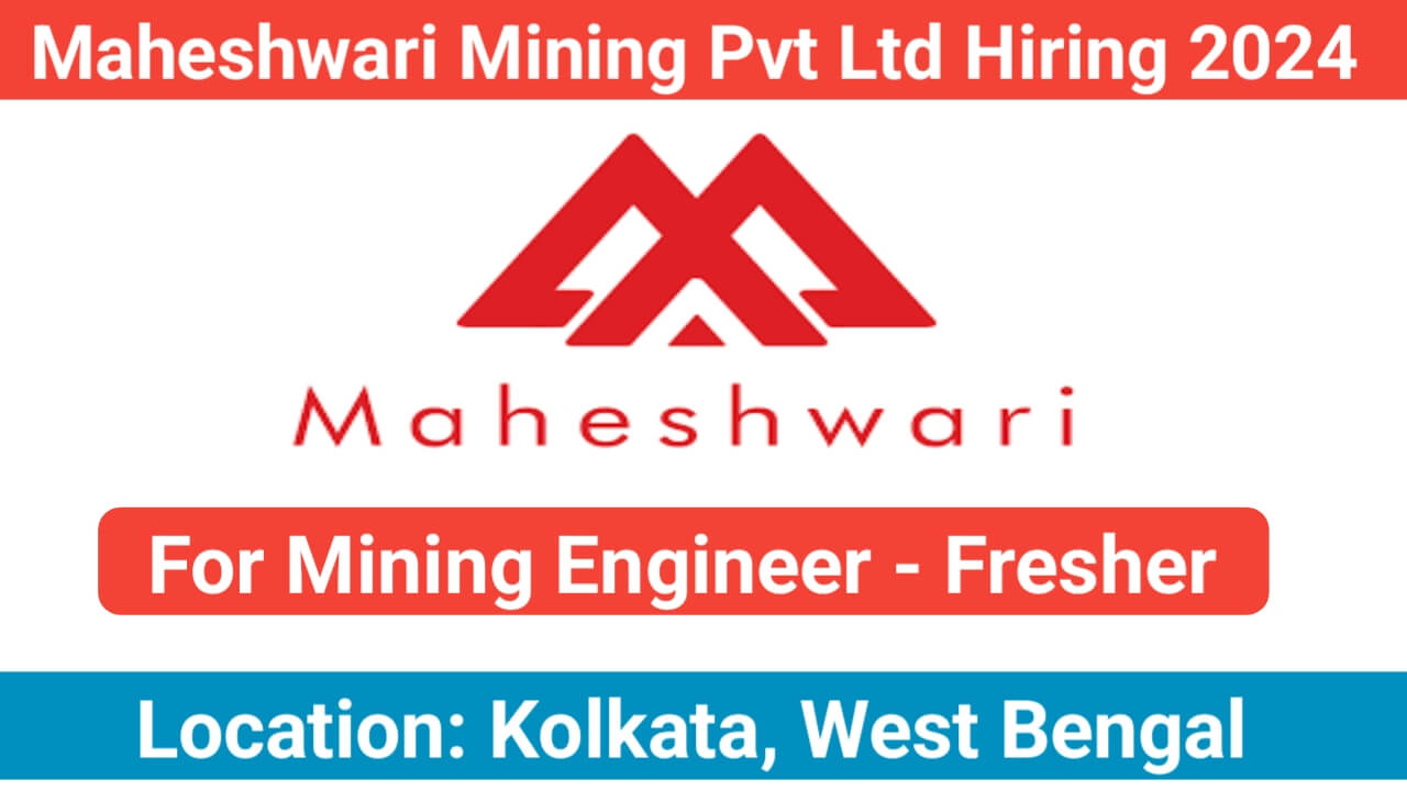 Maheshwari Mining Pvt Ltd Hiring 2024