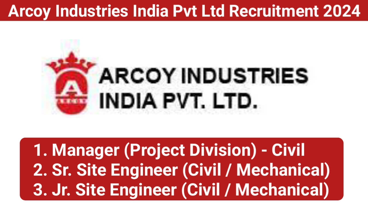 Arcoy Industries India Pvt Ltd Recruitment 2024 | For Site Engineer Civil/Mechanical