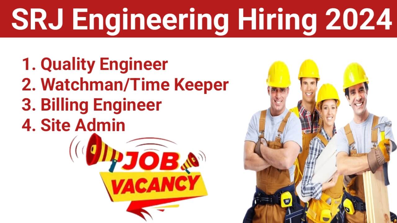 SRJ Engineering Hiring 2024 | For Quality Engineer, Watchman/Time Keeper, Billing Engineer And Site Admin