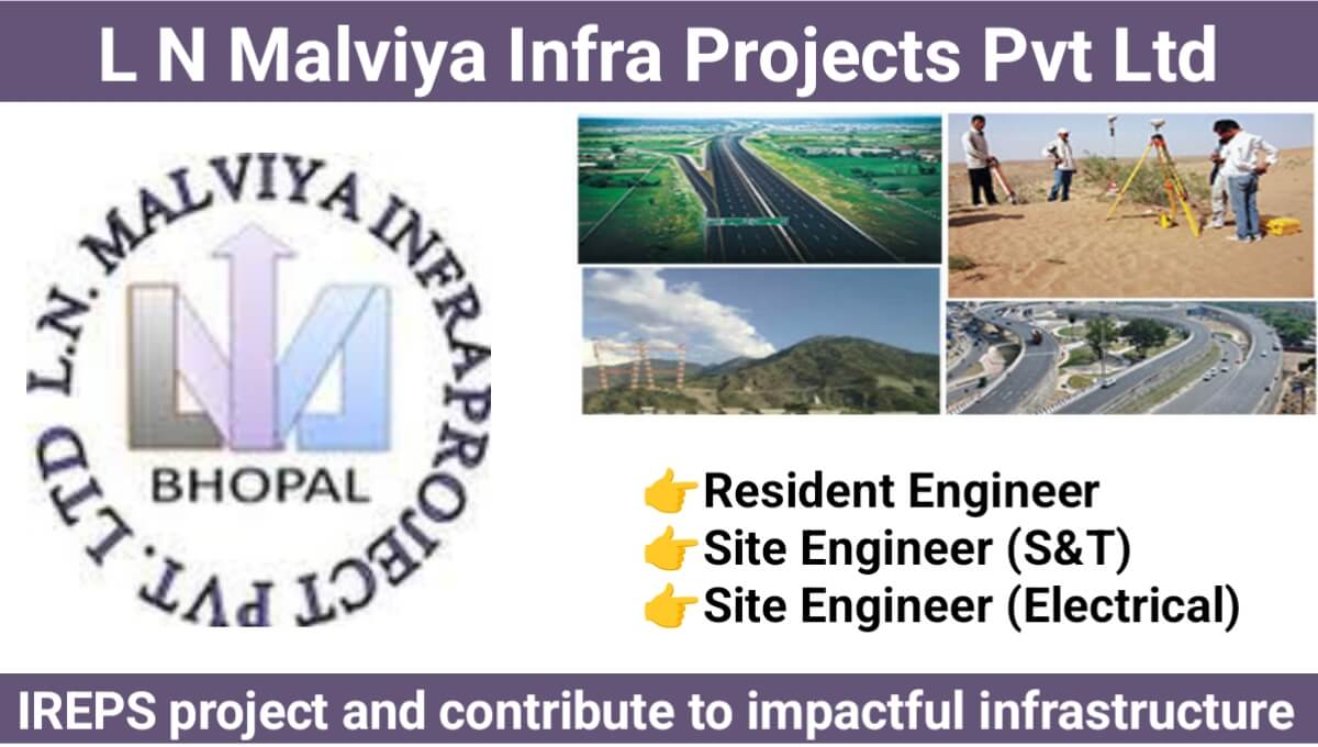 L.N. Malviya Infra Projects Hiring 2024 | For Resident Engineer, Site Engineer (S&T) And Site Engineer (Electrical)