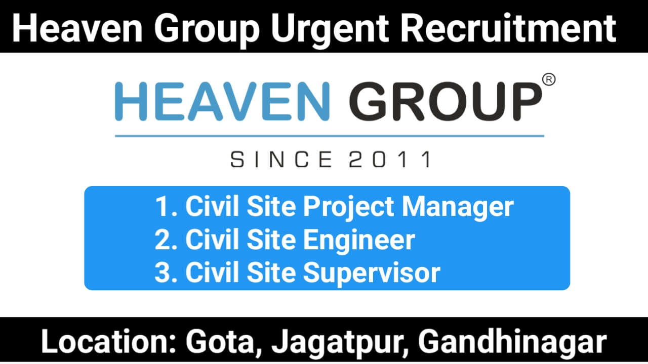 Heaven Group Urgent hiring 2024 | Civil Site Engineer, Civil site Supervisor And Civil Site Project Manager