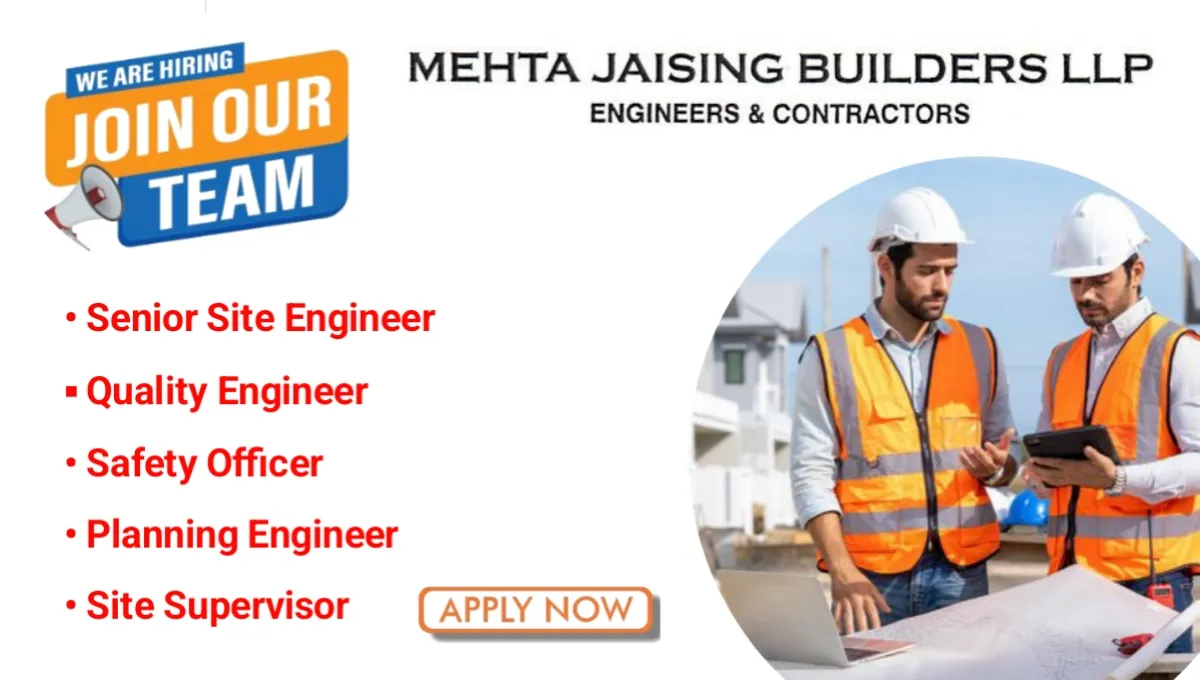 Mehta Jaising Builders LLP Multiple Positions Hiring 2024 | For Site Engineer, Safety Officer And Quality Engineer