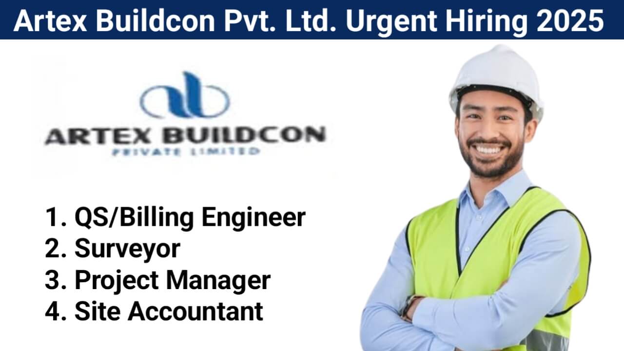 Artex Buildcon Pvt. Ltd Recruitment 2025 | For Site Accountant, QS/Billing Engineer, Surveyor And Project Manager