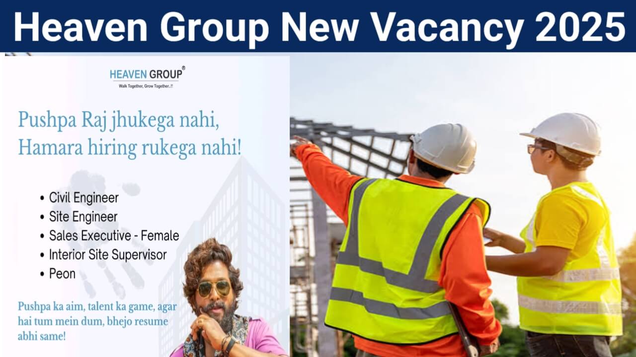 Heaven Group New Vacancy 2025 | For Civil Engineer, Site Engineer, Sales Executive (Female) And Interior Site Supervisor