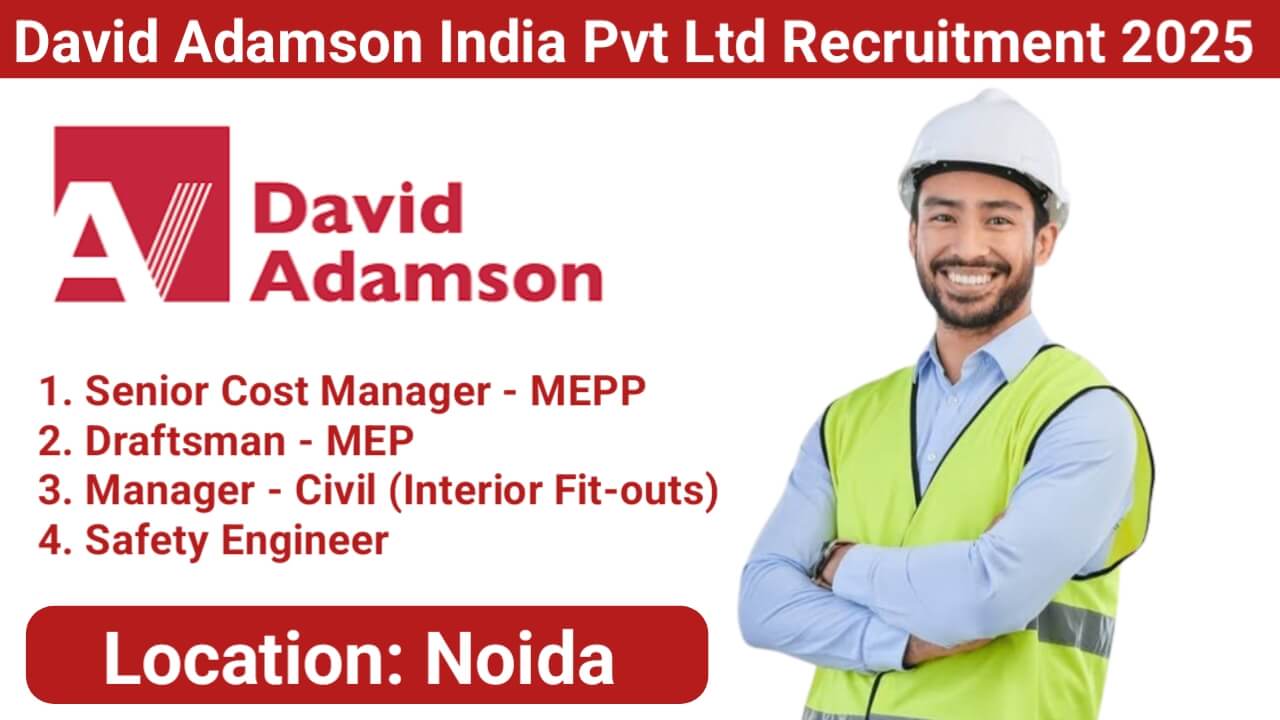 David Adamson India Private Limited Hiring 2025 | For Senior Cost Manager - MEP, Safety Engineer, Draftsman - MEP And Manager - Civil (Interior Fit-outs)