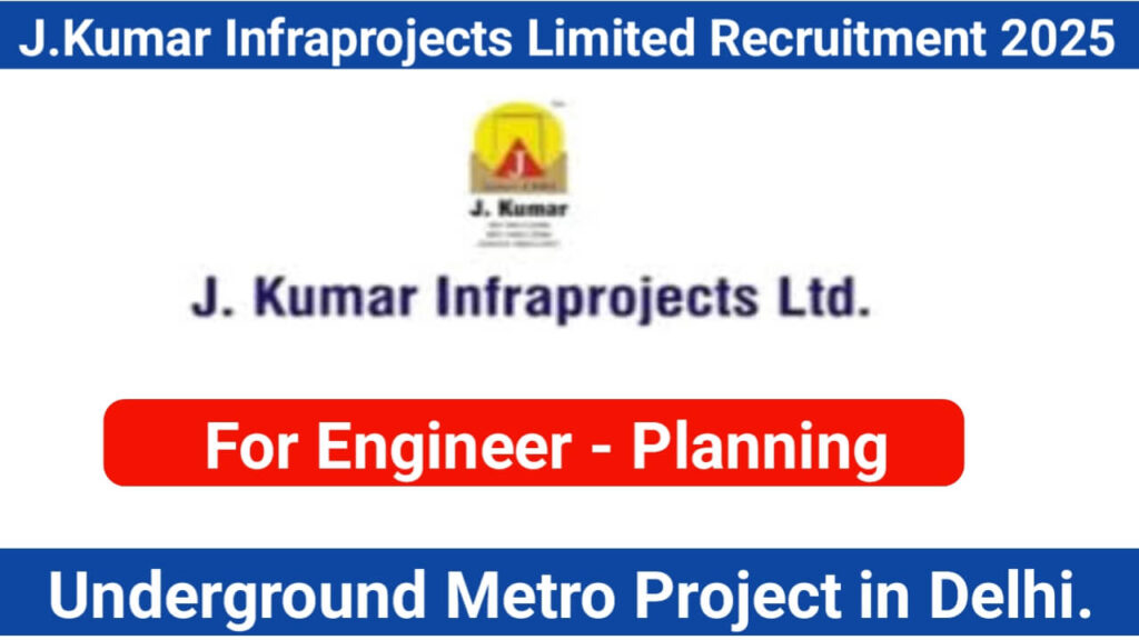 J Kumar Infraprojects Limited Hiring 2025 | For Underground Metro Project in Delhi.