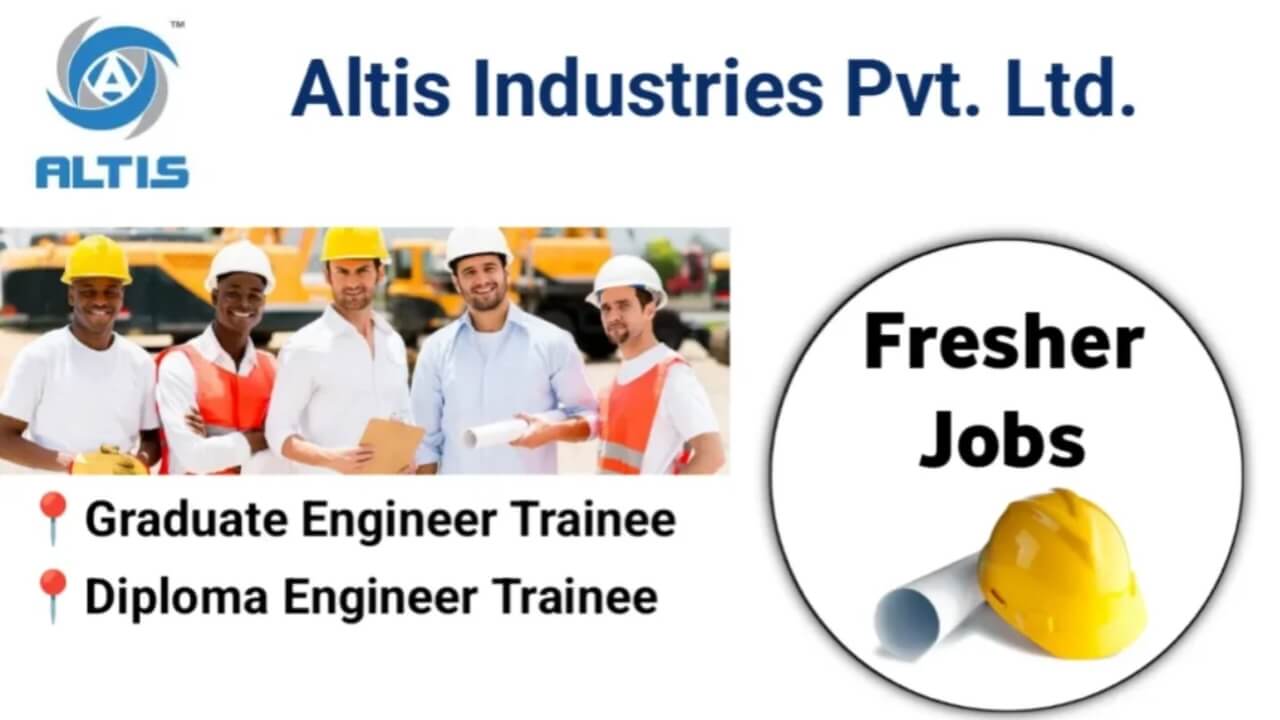 Altis Industries Jobs, Fresher Jobs 2025, Graduate Engineer Trainee, Diploma Engineer Trainee, Mechanical Engineering Jobs, GET Jobs, DET Jobs