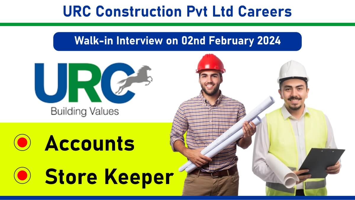 URC Construction Pvt Ltd Walk-In Interview 2025 | For Accountant And Store Keeper