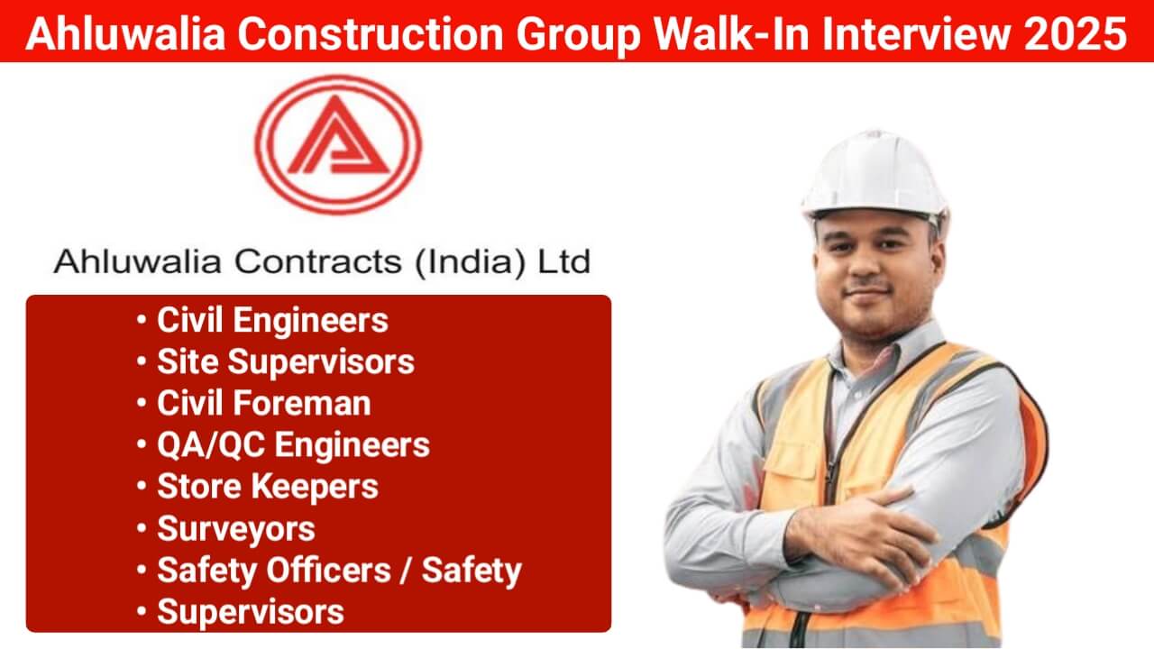 Ahluwalia Construction Latest Walk-In Interview 2025 | For Engineer, Supervisor, Foreman, Safety Officer