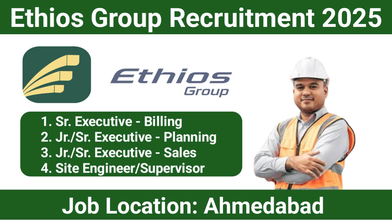 Ethios Group Hiring 2025 | Sr. Executive Billing, Planning, Sales & Site Engineer | Ahmedabad Location