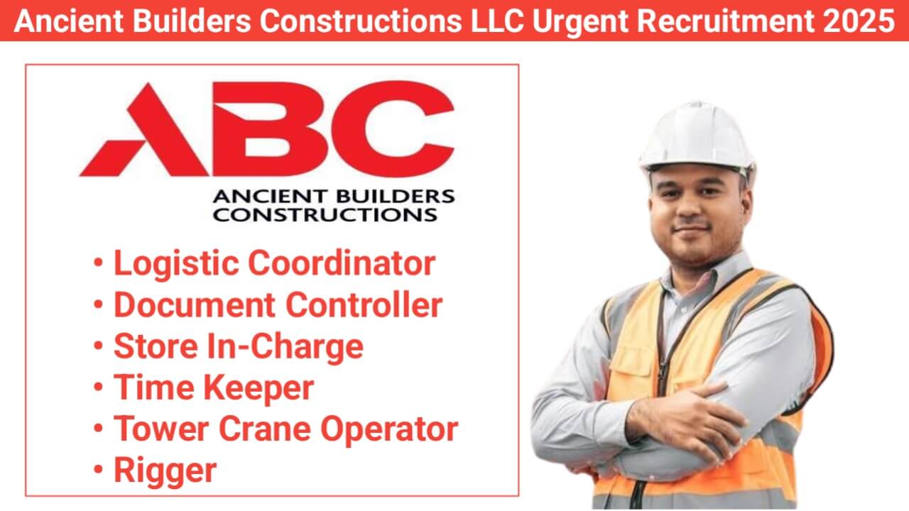 Ancient Builders Constructions LLC Hiring 2025 | For Tower Crane Operator, Store In-Charge, Document Controller