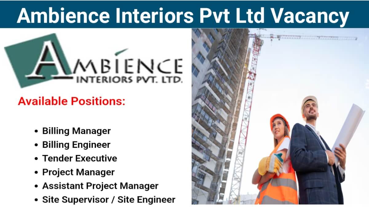 Ambience Interiors Pvt Ltd Recruitment | For Site Supervisor / Site Engineer, Billing Engineer