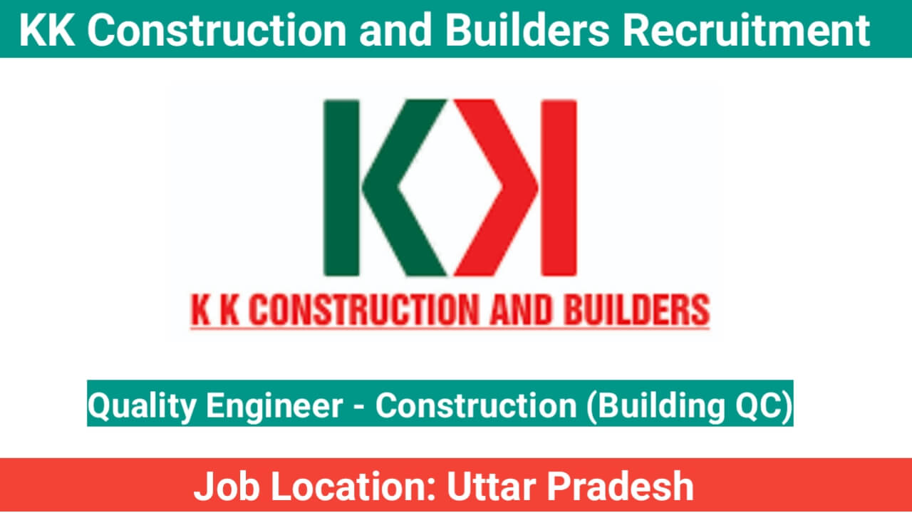 Quality Engineer Jobs in Uttar Pradesh – Building QC Openings at KK Construction and Builders