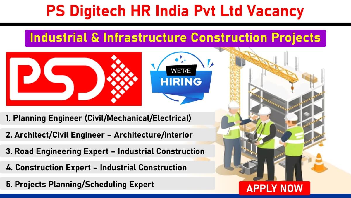 PS Digitech HR India Pvt Ltd Recruitment: for Industrial & Infrastructure Construction Projects