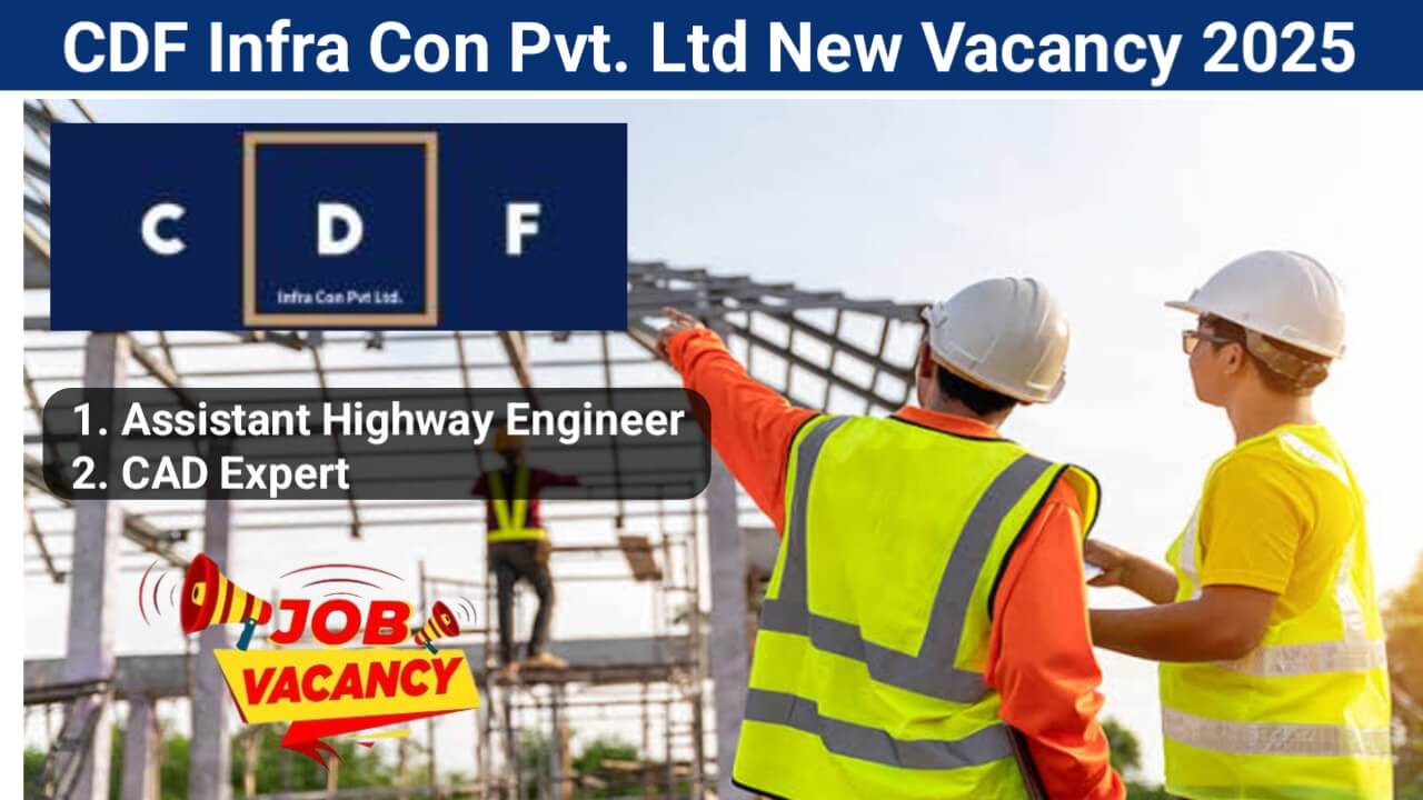 CDF Infra Con Pvt. Ltd Hiring 2025 | For Assistant Highway Engineers & CAD Experts | Location: Titwala, Maharashtra