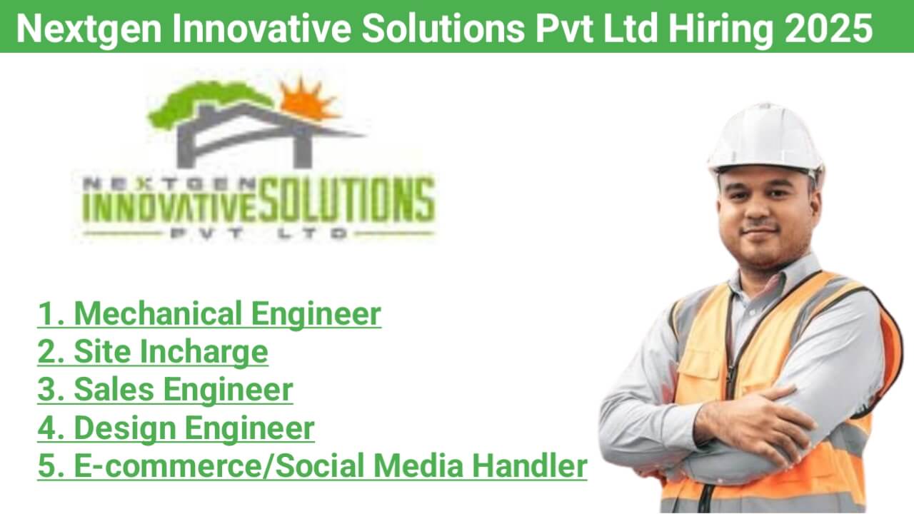 Nextgen Innovative Solutions Pvt Ltd Recruitment 2025 | For Mechanical Engineers, Site Incharges, Sales Engineers & More