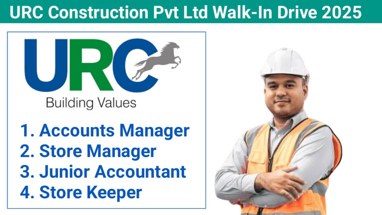 URC Construction Pvt Ltd Walk-In Interview 2025 – For Accounts Manager, Store Manager, Junior Accountant & Store Keeper | Chennai & Erode