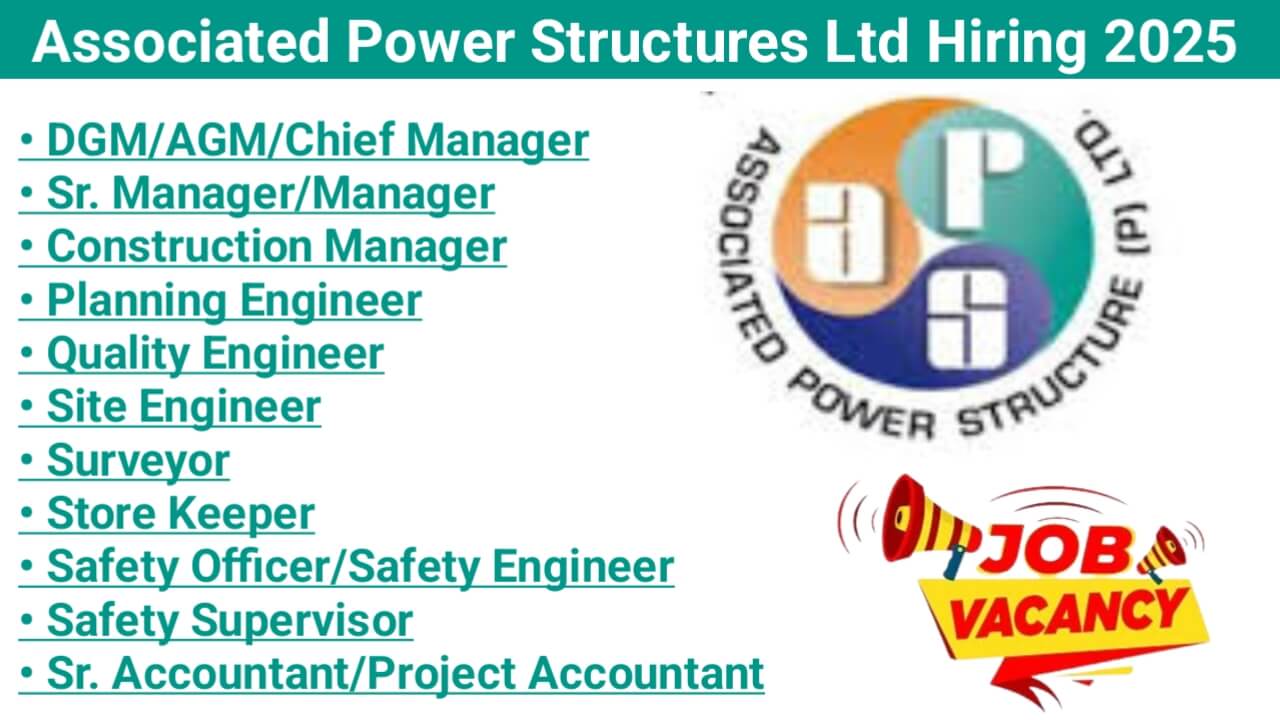 Associated Power Structures Ltd Recruitment 2025 | for Transmission Line & Substation Projects | Odisha, MP, Maharashtra, AP, Gujarat, Rajasthan