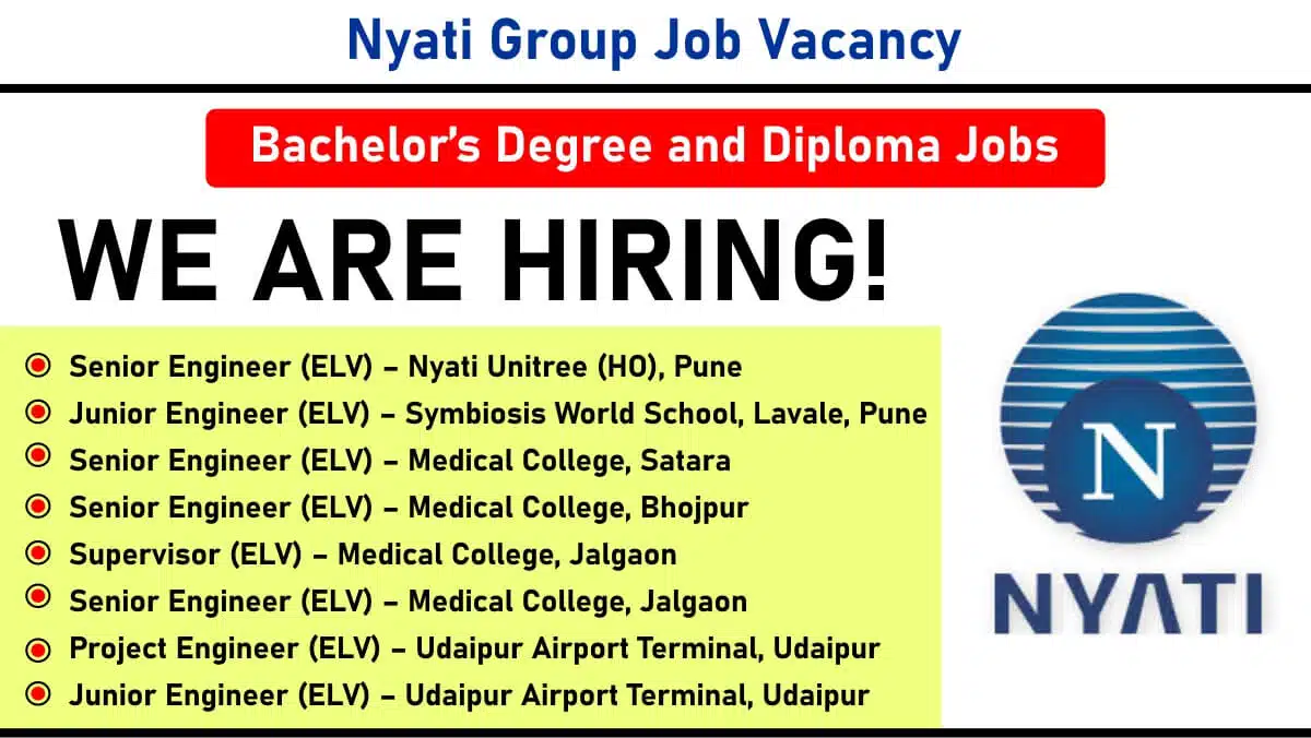 Nyati Group Recruitment 2025 | For Senior Engineer, Junior Engineer, Supervisor (ELV) | Pune, Satara, Bhojpur, Jalgaon, Udaipur