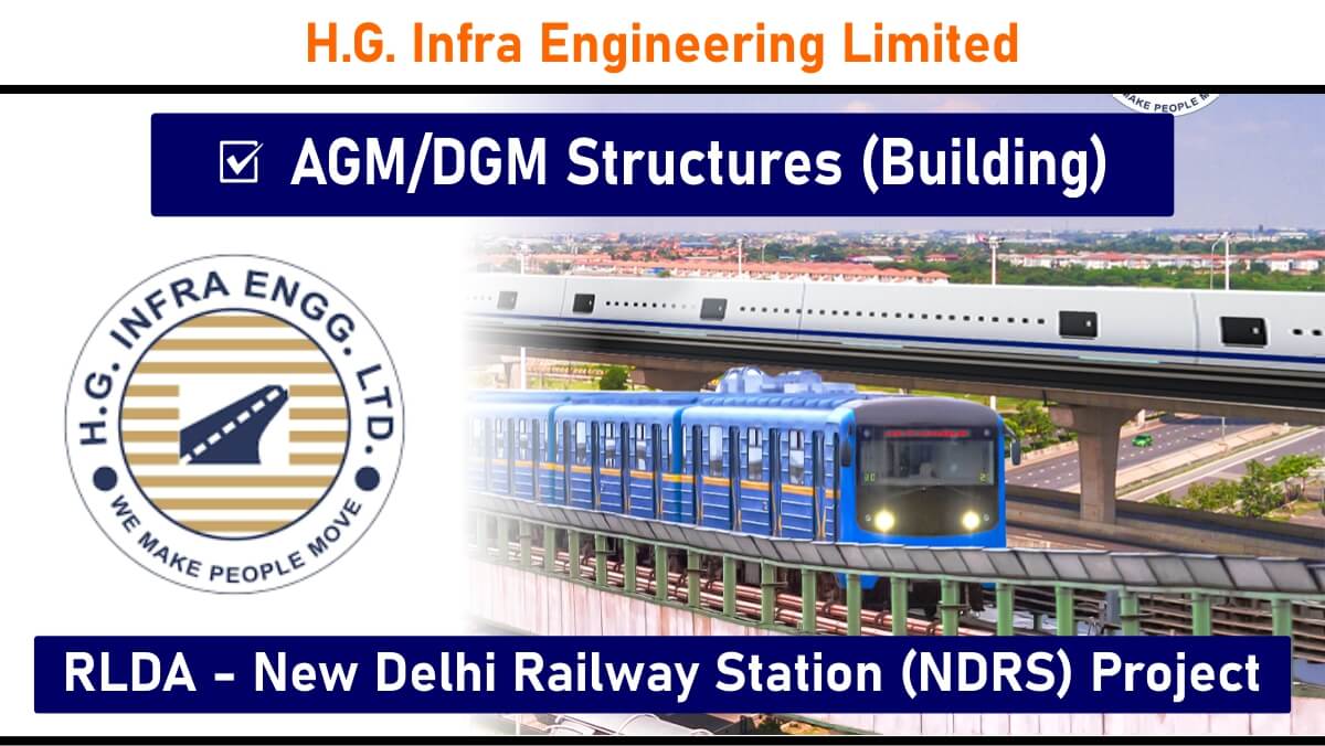 H.G. Infra Engineering Limited – Hiring AGM/DGM – Structures (Building) for New Delhi Railway Station Redevelopment Project (RLDA)