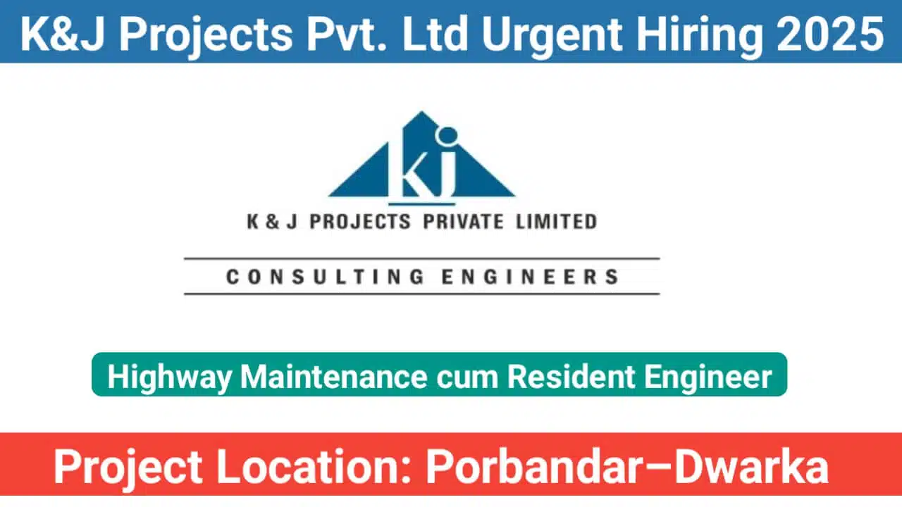 K&J Projects Pvt. Ltd Urgent Hiring 2025 | For Highway Maintenance cum Resident Engineer