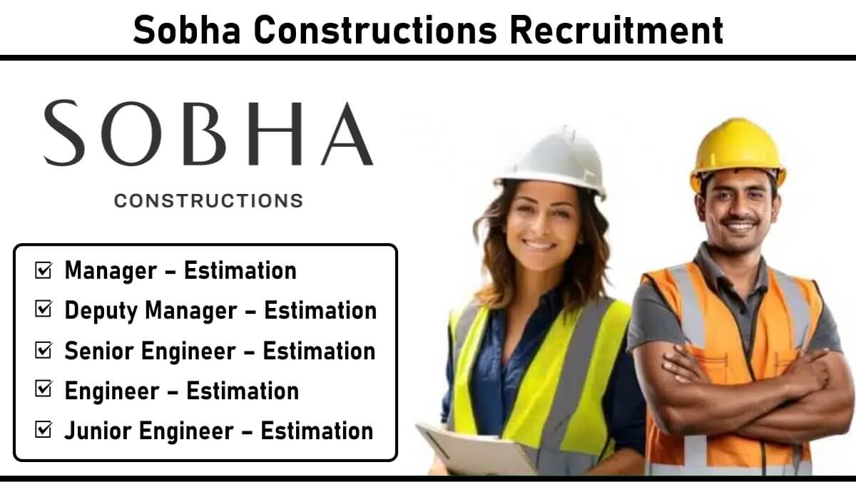 Sobha Constructions Recruitment – Estimation Jobs in Dubai (Civil / Production / Industrial Engineering)