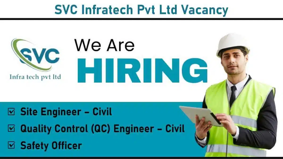 SVC Infratech Pvt Ltd Vacancy: Civil Engineers, QC & Safety Officers | Apply Now