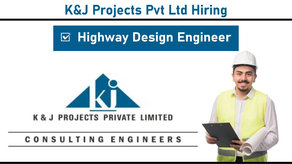 K&J Projects Pvt Ltd Job Vacancy: Highway Design Engineer | Nagpur Location | Apply Now