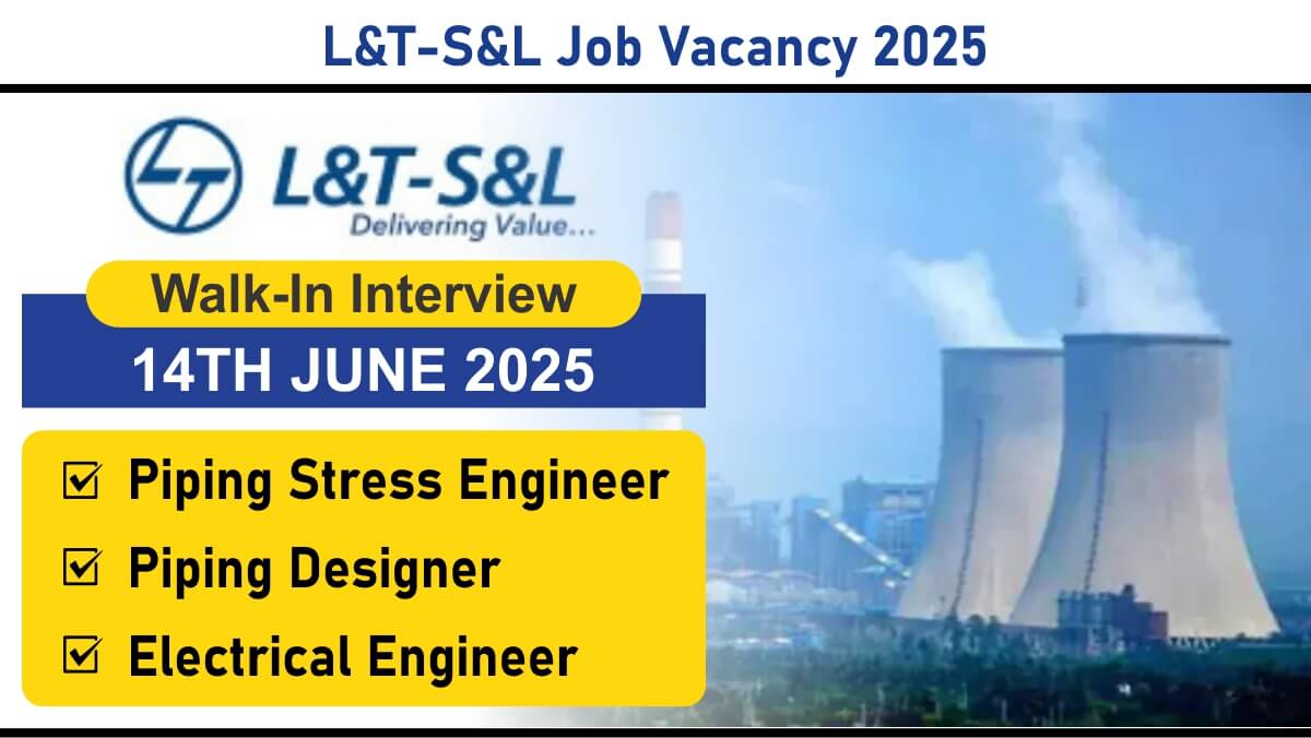 L&T-S&L Job Vacancy 2025: Walk-In Interview on 14th June 2025 | Mechanical & Electrical Professionals (Plant Design)