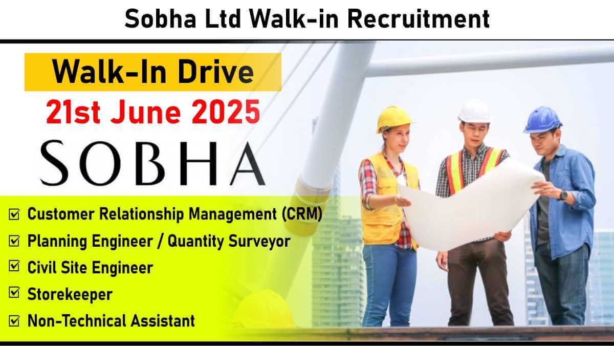 Sobha Ltd Walk-in Recruitment: Engineering & Non-Technical Roles in Bengaluru | Walk-In Drive on 21st June 2025