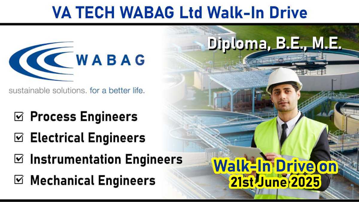 VA TECH WABAG Ltd Walk-In Drive: Join the Frontline of Water Infrastructure Engineering | Walk-In Drive on 21st June 2025