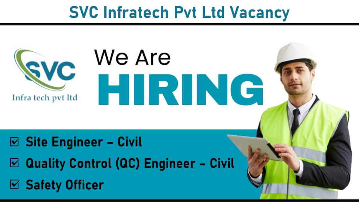 SVC Infratech Pvt Ltd Vacancy: Civil Engineers, QC & Safety Officers | Apply Now