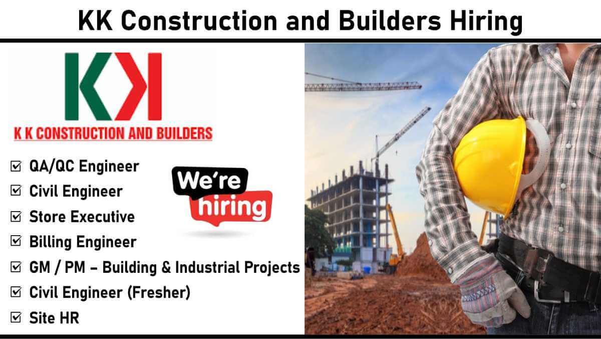KK Construction and Builders Hiring: Recruitment for Multiple Positions in Industrial and Building Projects | Apply Now